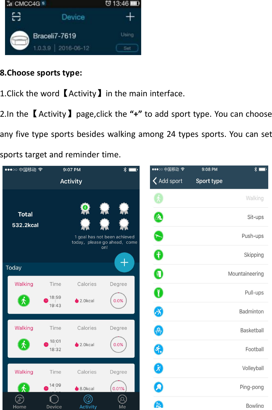 8.Choose sports type:1.Click the word【Activity】in the main interface.2.In the【Activity】page,click the “+” to add sport type. You can chooseany five type sports besides walking among 24 types sports. You can setsports target and reminder time.