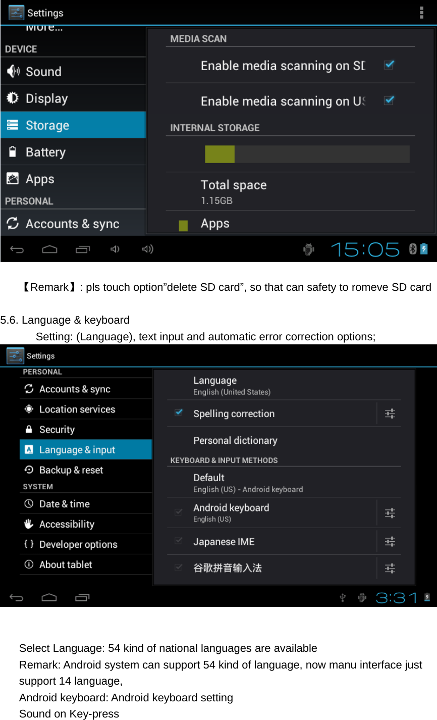   【Remark】: pls touch option”delete SD card”, so that can safety to romeve SD card  5.6. Language &amp; keyboard         Setting: (Language), text input and automatic error correction options;    Select Language: 54 kind of national languages are available Remark: Android system can support 54 kind of language, now manu interface just support 14 language, Android keyboard: Android keyboard setting Sound on Key-press 
