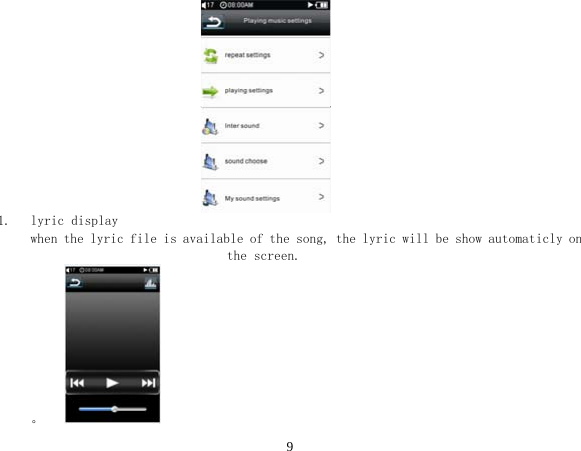  9                                1. lyric display when the lyric file is available of the song, the lyric will be show automaticly on the screen. 。     