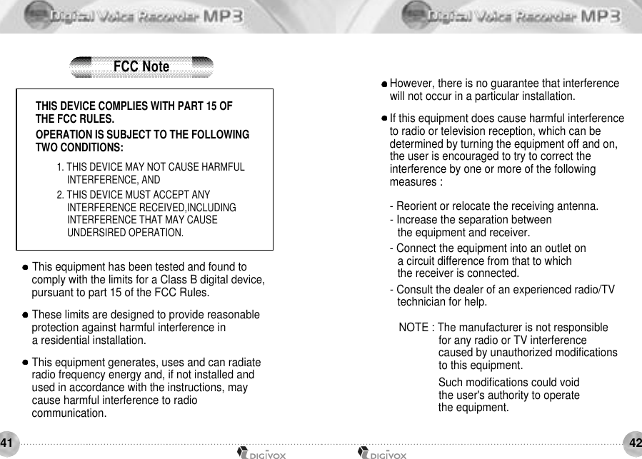 4241THIS DEVICE COMPLIES WITH PART 15 OF THE FCC RULES.OPERATION IS SUBJECT TO THE FOLLOWINGTWO CONDITIONS:1. THIS DEVICE MAY NOT CAUSE HARMFUL INTERFERENCE, AND2. THIS DEVICE MUST ACCEPT ANY INTERFERENCE RECEIVED,INCLUDING INTERFERENCE THAT MAY CAUSE UNDERSIRED OPERATION.This equipment has been tested and found to comply with the limits for a Class B digital device,pursuant to part 15 of the FCC Rules. These limits are designed to provide reasonable protection against harmful interference in a residential installation.This equipment generates, uses and can radiate radio frequency energy and, if not installed and used in accordance with the instructions, may cause harmful interference to radio communication.However, there is no guarantee that interference will not occur in a particular installation. If this equipment does cause harmful interference to radio or television reception, which can be determined by turning the equipment off and on, the user is encouraged to try to correct the interference by one or more of the following measures :- Reorient or relocate the receiving antenna.- Increase the separation between the equipment and receiver.- Connect the equipment into an outlet on a circuit difference from that to which the receiver is connected.- Consult the dealer of an experienced radio/TV technician for help.NOTE : The manufacturer is not responsible for any radio or TV interference caused by unauthorized modifications to this equipment. Such modifications could void the user&apos;s authority to operate the equipment.FCC Note
