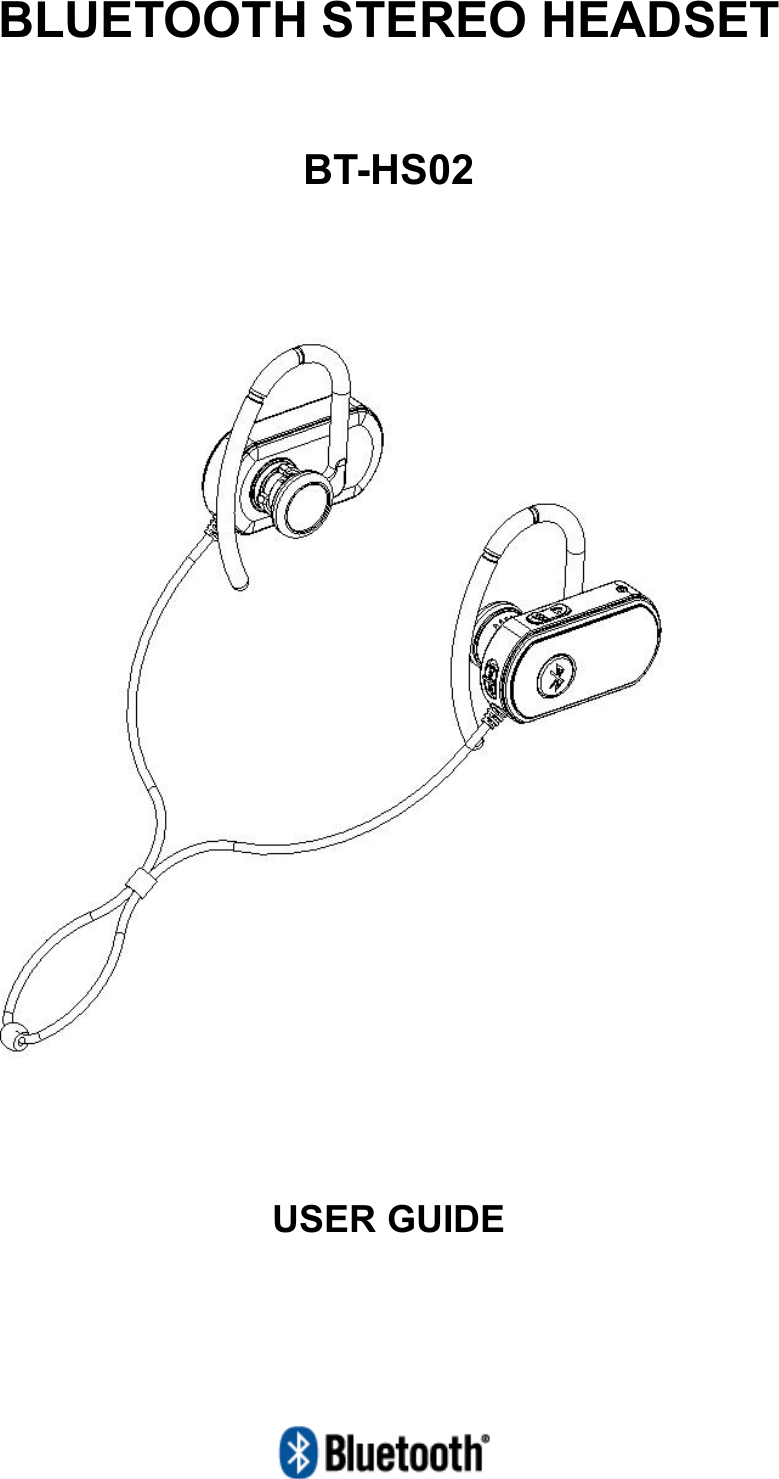   BLUETOOTH STEREO HEADSET  BT-HS02              USER GUIDE  