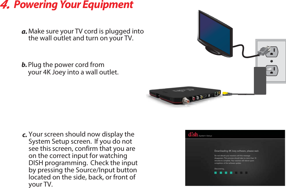 4.Powering Your EquipmentBCPlug the QPXFSDPSEGSPNZPVS,+PFZ into a wall outletD.BLFTVSFZPVS57DPSEJTQMVHHFEJOUPUIFXBMMPVUMFUBOEUVSOPOZPVS57:PVSTDSFFOTIPVMEOPXEJTQMBZUIF4ZTUFN4FUVQTDSFFO*GZPVEPOPUTFFUIJTTDSFFODPOGJSNUIBUZPVBSFPOUIFDPSSFDUJOQVUGPSXBUDIJOH%*4)QSPHSBNNJOH$IFDLUIFJOQVUCZQSFTTJOHUIF4PVSDF*OQVUCVUUPOMPDBUFEPOUIFTJEFCBDLPSGSPOUPGZPVS57