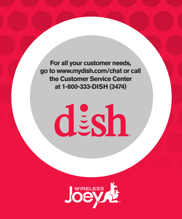 For all your customer needs,  go to www.mydish.com/chat or call the Customer Service Centerat 1-800-333-DISH (3474)
