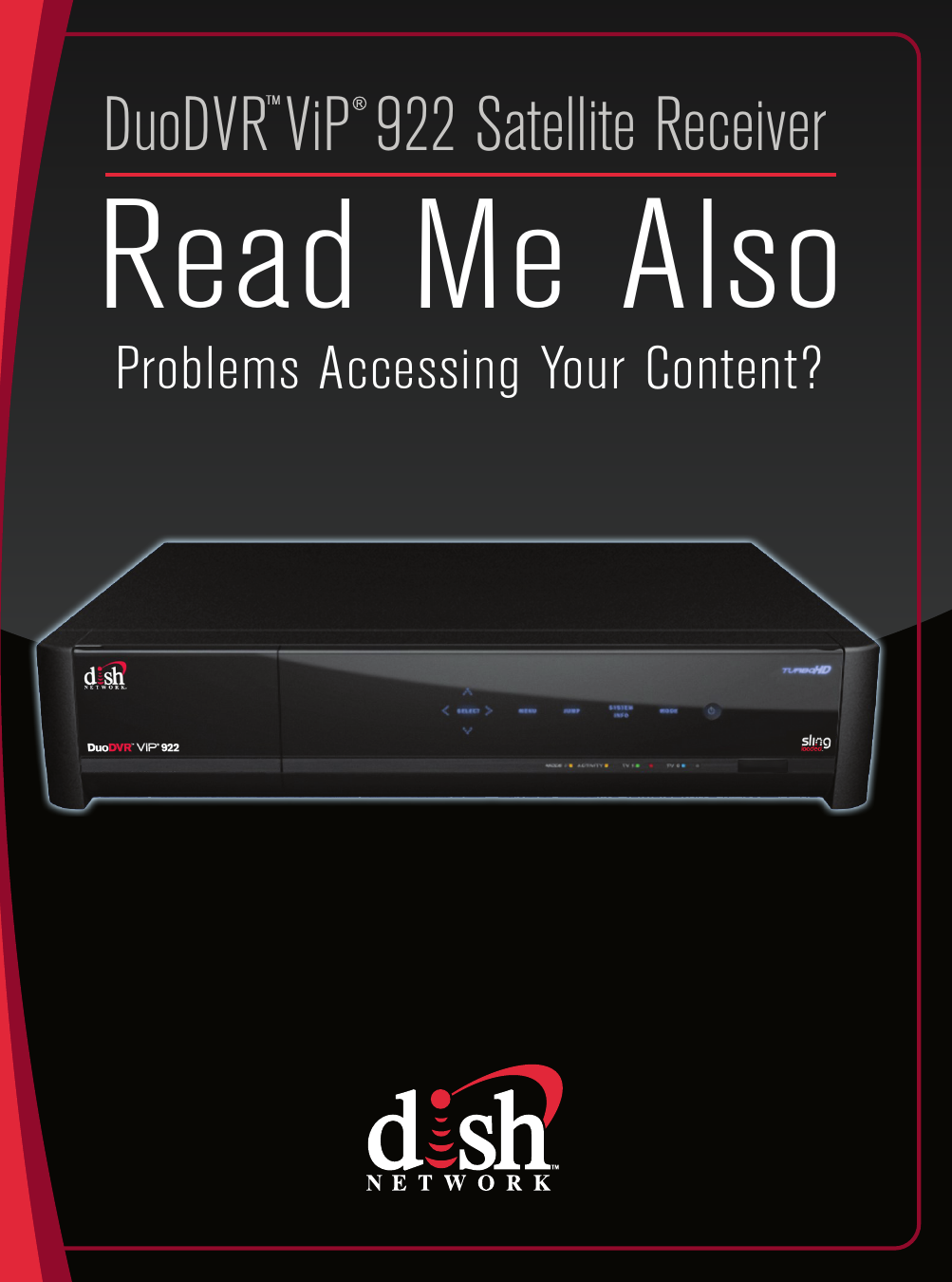 Read Me AlsoProblems Accessing Your Content?DuoDVR ViP 922 Satellite ReceiverTM