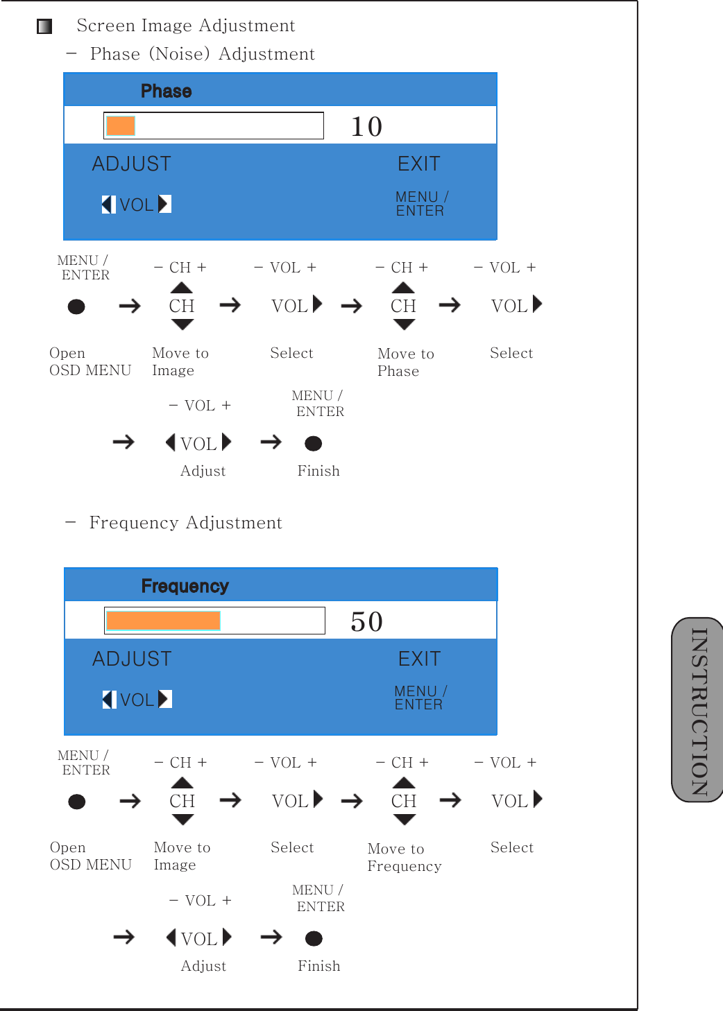 1󰚟INSTRUCTIONVOL-󰚟VOL󰚟+조정MENU󰚟/󰚟종료ENTERScreen󰚟Image󰚟AdjustmentPhase10ADJUST EXITVOLCH VOLMENU󰚟/󰚟 -󰚟CH󰚟+ -󰚟VOL󰚟+OpenOSD󰚟MENUMove󰚟to󰚟Image󰚟SelectENTERCH-󰚟CH󰚟+Move󰚟toPhaseVOL-󰚟VOL󰚟+SelectVOL-󰚟VOL󰚟+AdjustMENU󰚟/󰚟FinishENTER-󰚟󰚟Frequency󰚟AdjustmentFrequency50ADJUST EXITVOLCH VOLMENU󰚟/󰚟 -󰚟CH󰚟+ -󰚟VOL󰚟+OpenOSD󰚟MENUMove󰚟toImage󰚟SelectENTERCH-󰚟CH󰚟+Move󰚟toFrequencyVOL-󰚟VOL󰚟+SelectVOL-󰚟VOL󰚟+AdjustMENU󰚟/󰚟FinishENTER-󰚟󰚟Phase󰚟(Noise)󰚟AdjustmentMENU󰚟/ENTERMENU󰚟/ENTER