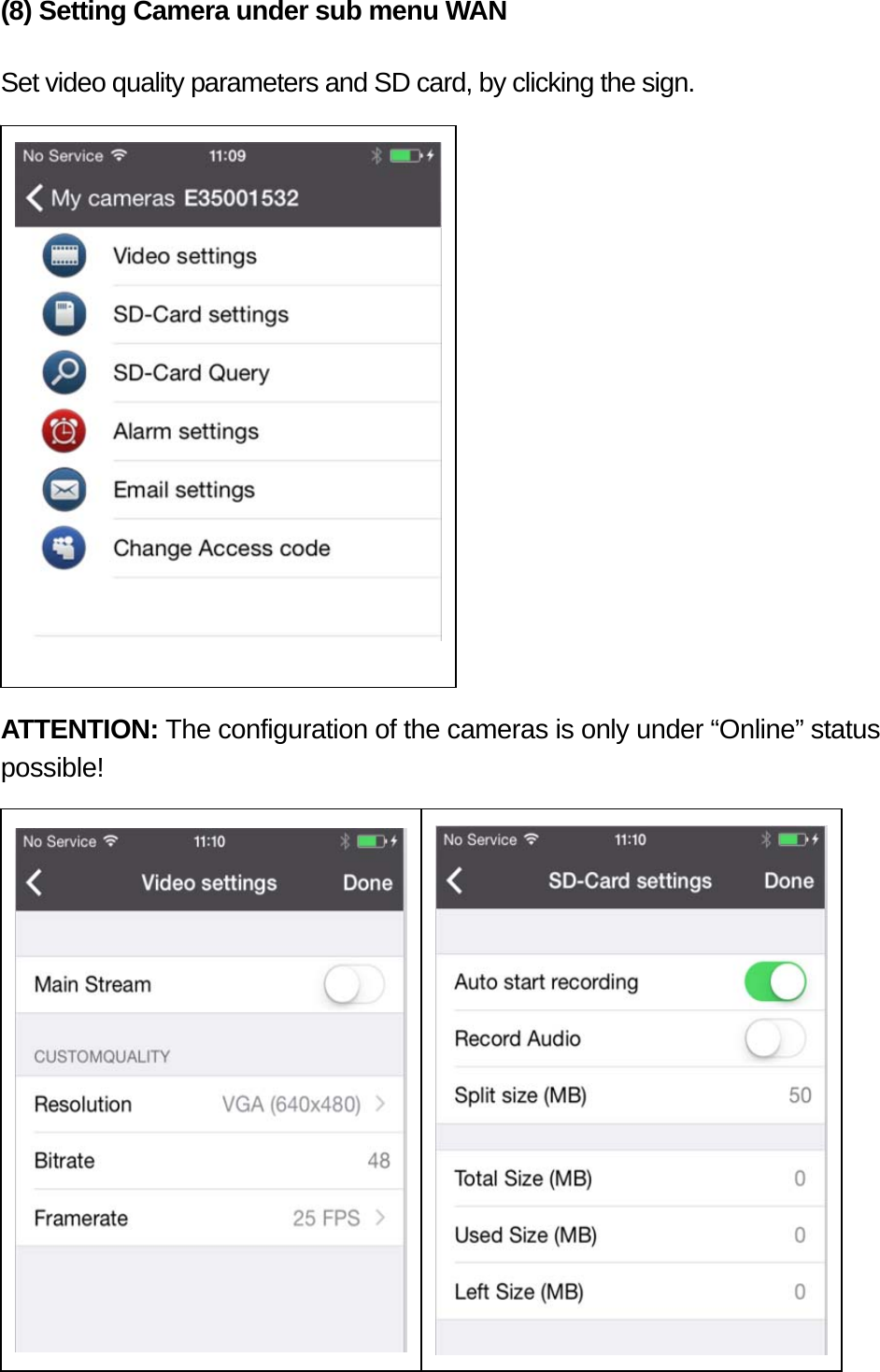 (8) Setting Camera under sub menu WAN   Set video quality parameters and SD card, by clicking the sign.                      ATTENTION: The configuration of the cameras is only under “Online” status possible!                     