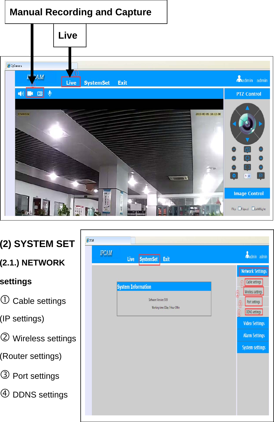              (2) SYSTEM SET (2.1.) NETWORK settings  Cable settings (IP settings)  Wireless settings (Router settings)  Port settings  DDNS settings  Live Manual Recording and Capture 