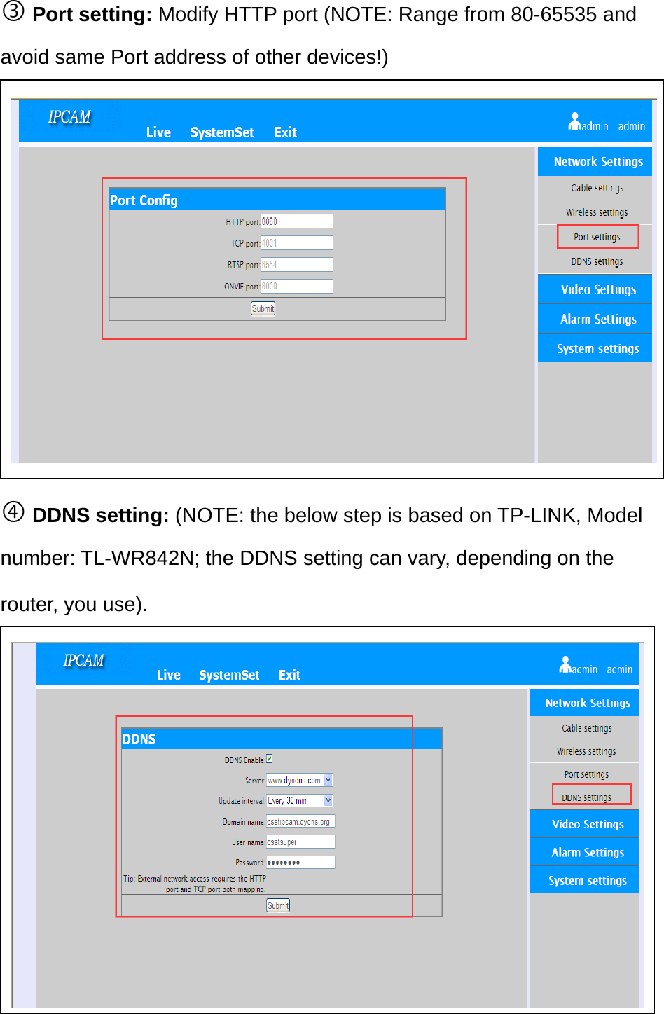  Port setting: Modify HTTP port (NOTE: Range from 80-65535 and avoid same Port address of other devices!)           DDNS setting: (NOTE: the below step is based on TP-LINK, Model number: TL-WR842N; the DDNS setting can vary, depending on the router, you use).          