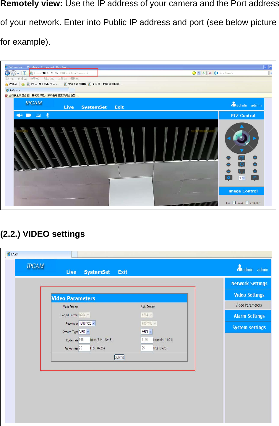 Remotely view: Use the IP address of your camera and the Port address of your network. Enter into Public IP address and port (see below picture for example).          (2.2.) VIDEO settings           