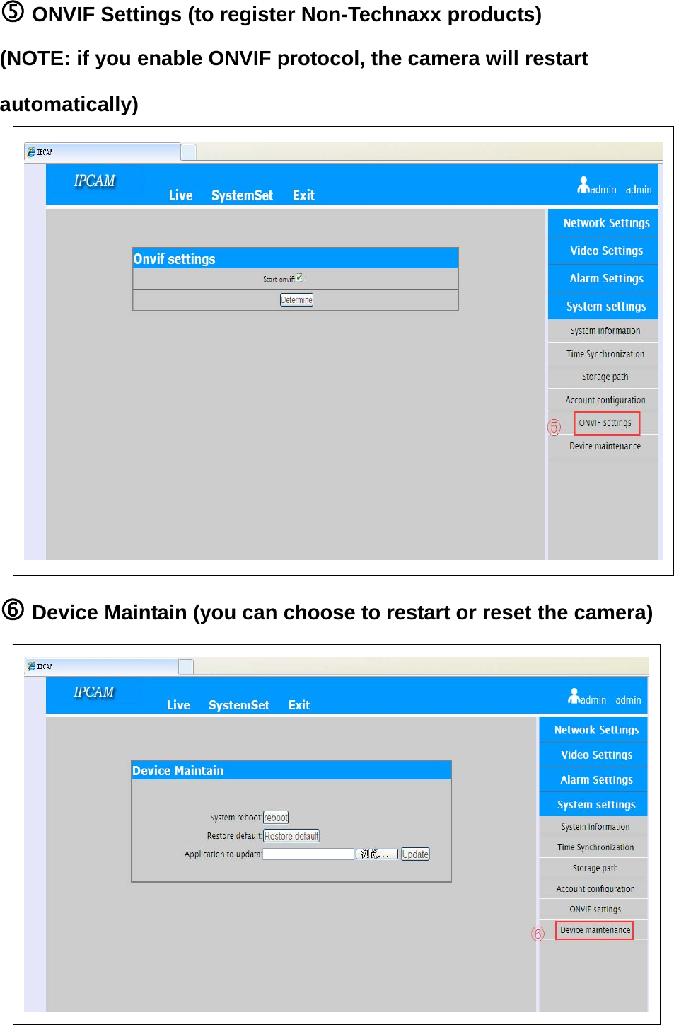  ONVIF Settings (to register Non-Technaxx products) (NOTE: if you enable ONVIF protocol, the camera will restart   automatically)            Device Maintain (you can choose to restart or reset the camera)          