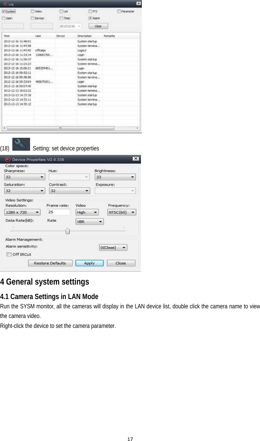 17 (18)    Setting: set device properties  4 General system settings 4.1 Camera Settings in LAN Mode Run the SYSM monitor, all the cameras will display in the LAN device list, double click the camera name to view the camera video. Right-click the device to set the camera parameter. 