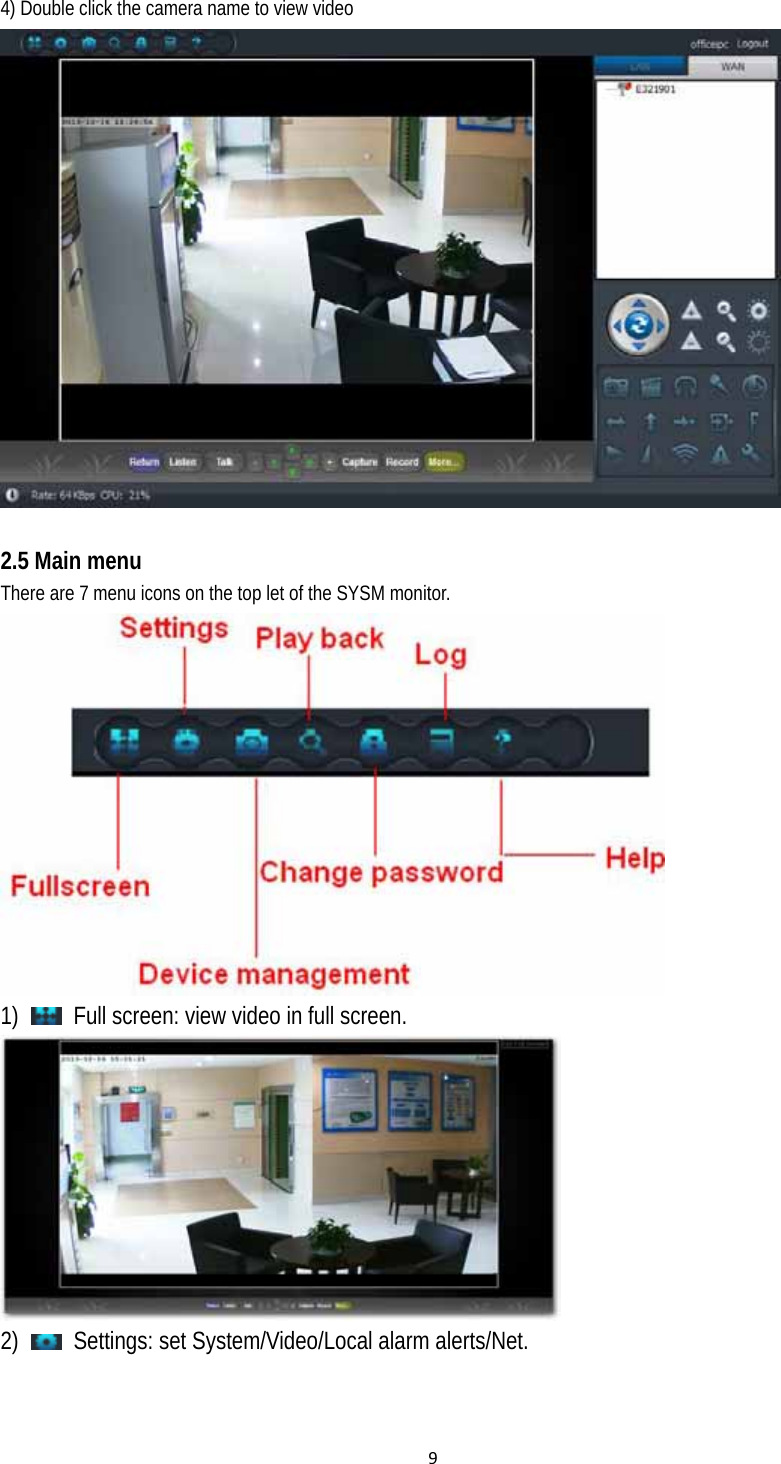 94) Double click the camera name to view video     2.5 Main menu   There are 7 menu icons on the top let of the SYSM monitor.  1)    Full screen: view video in full screen.    2)    Settings: set System/Video/Local alarm alerts/Net.   