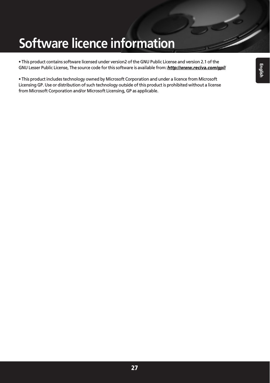 English27Software licence information• This product contains software licensed under version2 of the GNU Public License and version 2.1 of theGNU Lesser Public License, The source code for this software is available from: http://www.reciva.com/gpl/• This product includes technology owned by Microsoft Corporation and under a licence from MicrosoftLicensing GP. Use or distribution of such technology outside of this product is prohibited without a licensefrom Microsoft Corporation and/or Microsoft Licensing, GP as applicable.