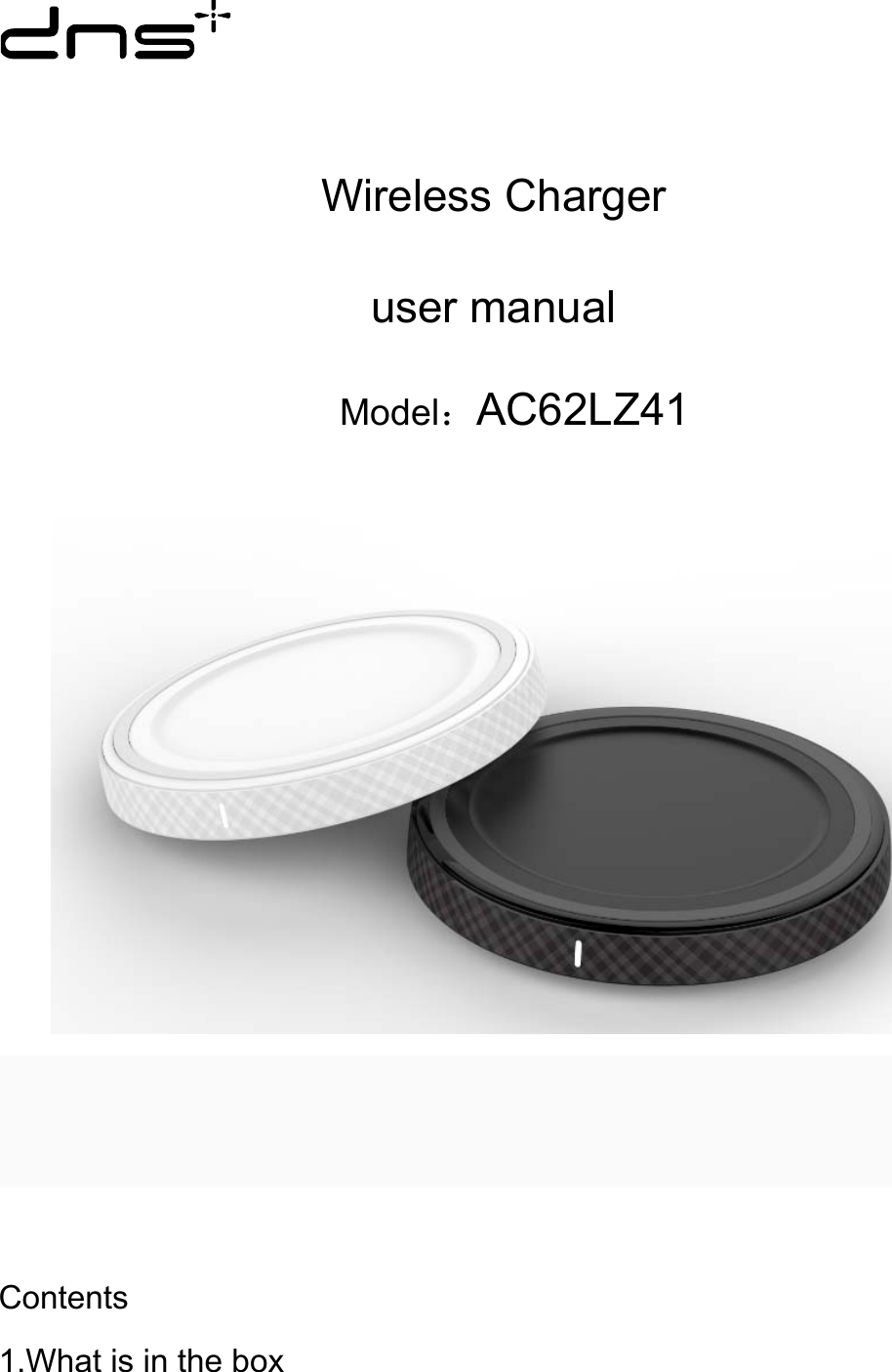                                                                  Wireless Charger   user manual Model：AC62LZ41      Contents 1.What is in the box 