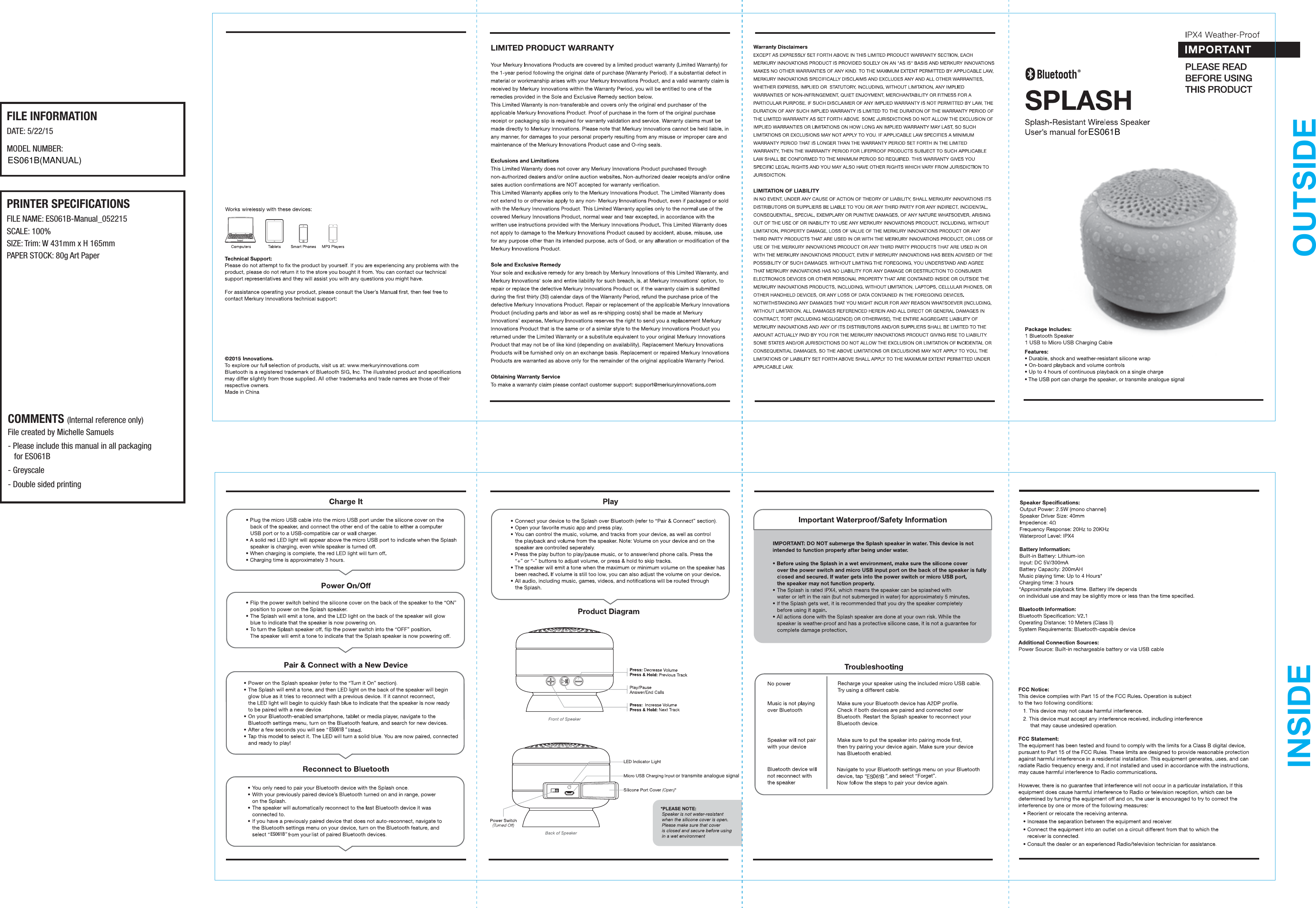    ES061BES061B(MANUAL)OUTSIDEINSIDEPRINTER SPECIFICATIONSFILE NAME: SCALE: 100%SIZE: Trim: W 431mm x H 165mmPAPER STOCK: 80g Art Paper                     FILE INFORMATIONDATE: 5/22/15MODEL NUMBER: ES061B-Manual_052215   ES061B0ES061BCOMMENTS (Internal reference only)File created by Michelle Samuels- Please include this manual in all packaging- Greyscale- Double sided printing   for ES061BThe USB port can charge the speaker, or transmite analogue signal or transmite analogue signal 