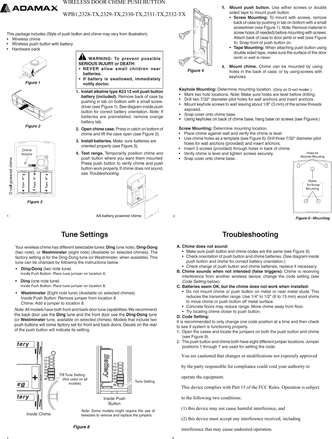 WIRELESS DOOR CHIME PUSH BUTTON WPB1,2328-TX,2329-TX,2330-TX,2331-TX,2332-TX You are cautioned that changes or modifications not expressly approvedby the party responsible for compliance could void your authority tooperate the equipment.This device complies with Part 15 of the FCC Rules. Operation is subjectto the following two conditions:(1) this device may not cause harmful interference, and(2) this device must accept any interference received, includinginterference that may cause undesired operation.