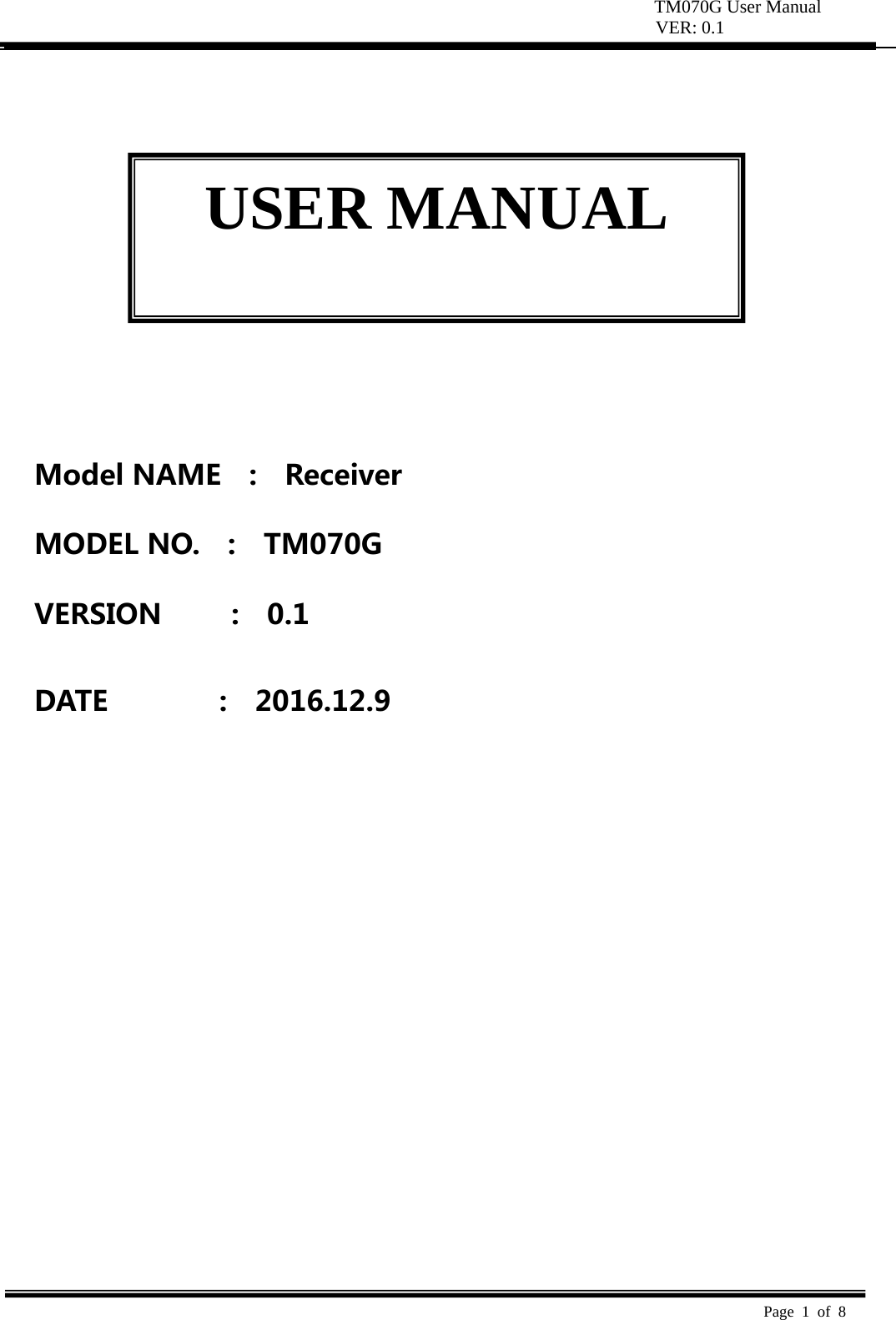 TM070G User Manual VER: 0.1  Page 1 of 8            ModelNAME  :  ReceiverMODELNO.:TM070GVERSION:0.1DATE:2016.12.9USER MANUAL 