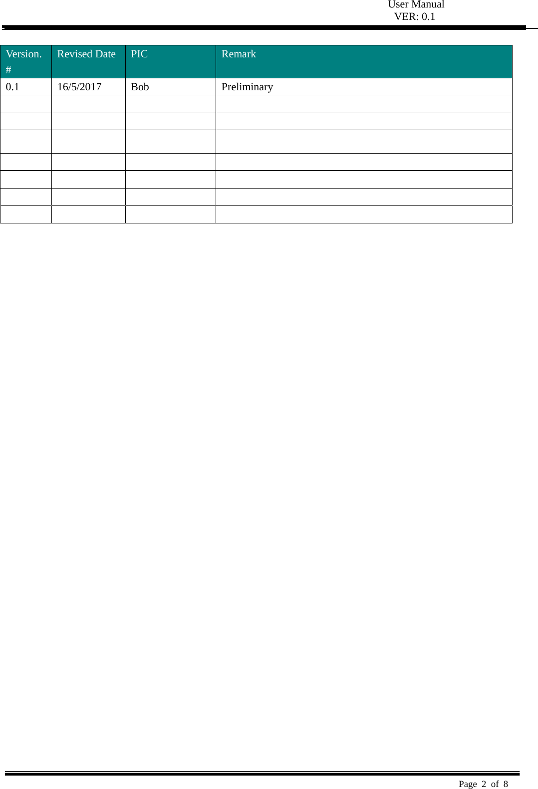  User Manual VER: 0.1  Page 2 of 8    Version. # Revised Date  PIC  Remark 0.1 16/5/2017 Bob  Preliminary                                                           