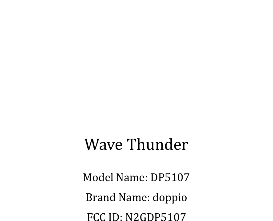              Wave Thunder Model Name: DP5107 Brand Name: doppio FCC ID: N2GDP5107           