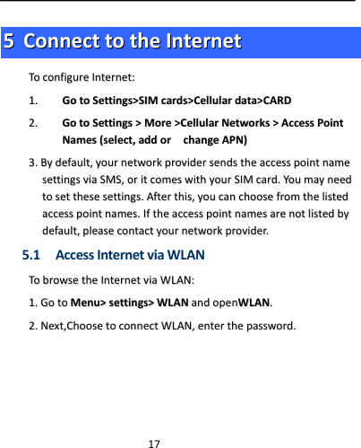  1755  CCoonnnneeccttttootthheeIInntteerrnneettTTooccoonnffiigguurreeIInntteerrnneett::11..  GGoottooSSeettttiinnggss&gt;&gt;SSIIMMccaarrddss&gt;&gt;CCeelllluullaarrddaattaa&gt;&gt;CCAARRDD22..  GGoottooSSeettttiinnggss&gt;&gt;MMoorree&gt;&gt;CCeelllluullaarrNNeettwwoorrkkss&gt;&gt;AAcccceessssPPooiinnttNNaammeess((sseelleecctt,,aaddddoorrcchhaannggeeAAPPNN))33..BByyddeeffaauulltt,,yyoouurrnneettwwoorrkkpprroovviiddeerrsseennddsstthheeaacccceessssppooiinnttnnaammeesseettttiinnggssvviiaaSSMMSS,,oorriittccoommeesswwiitthhyyoouurrSSIIMMccaarrdd..YYoouummaayynneeeeddttoosseetttthheesseesseettttiinnggss..AAfftteerrtthhiiss,,yyoouuccaanncchhoooosseeffrroommtthheelliisstteeddaacccceessssppooiinnttnnaammeess..IIfftthheeaacccceessssppooiinnttnnaammeessaarreennoottlliisstteeddbbyyddeeffaauulltt,,pplleeaasseeccoonnttaaccttyyoouurrnneettwwoorrkkpprroovviiddeerr..5.1 AccessInternetviaWLANTToobbrroowwsseetthheeIInntteerrnneettvviiaaWWLLAANN::11..GGoottooMMeennuu&gt;&gt;sseettttiinnggss&gt;&gt;WWLLAANNaannddooppeennWWLLAANN..22..NNeexxtt,,CChhoooosseettooccoonnnneeccttWWLLAANN,,eenntteerrtthheeppaasssswwoorrdd..