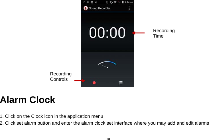   23   Alarm Clock  1. Click on the Clock icon in the application menu 2. Click set alarm button and enter the alarm clock set interface where you may add and edit alarms  Recording Controls Recording Time 