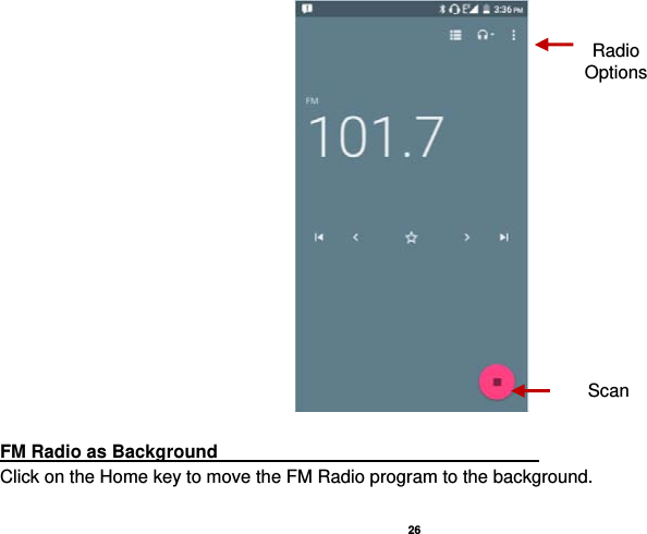   26    FM Radio as Background                                    Click on the Home key to move the FM Radio program to the background. Radio Options Scan 