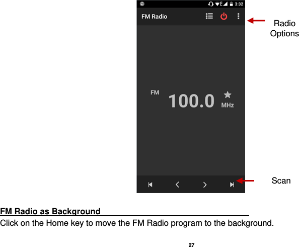   27    FM Radio as Background                                    Click on the Home key to move the FM Radio program to the background. Radio Options Scan 