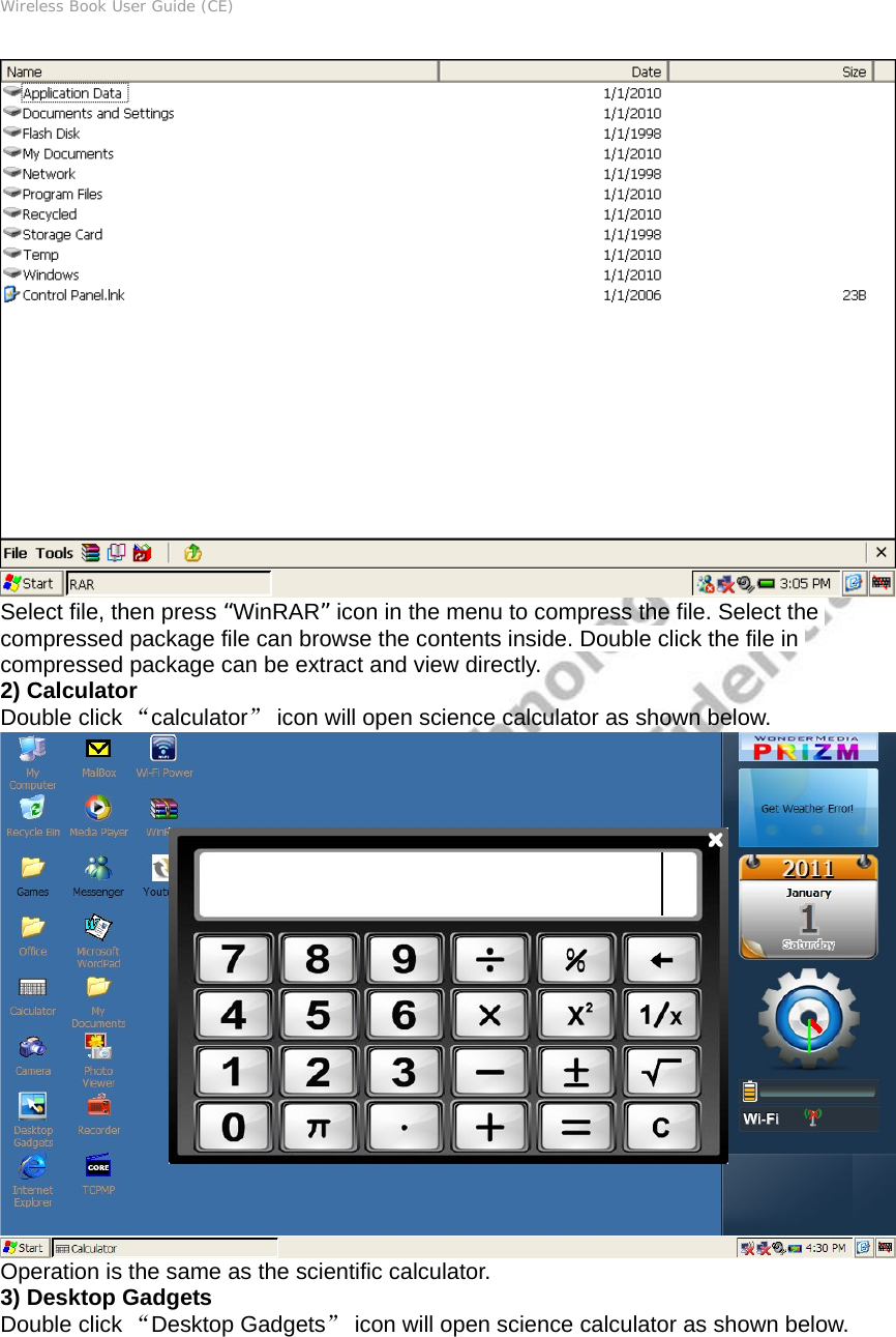 Wireless Book User Guide (CE)  Select file, then press “WinRAR” icon in the menu to compress the file. Select the compressed package file can browse the contents inside. Double click the file in compressed package can be extract and view directly. 2) Calculator Double click “calculator” icon will open science calculator as shown below.  Operation is the same as the scientific calculator. 3) Desktop Gadgets Double click “Desktop Gadgets” icon will open science calculator as shown below. 