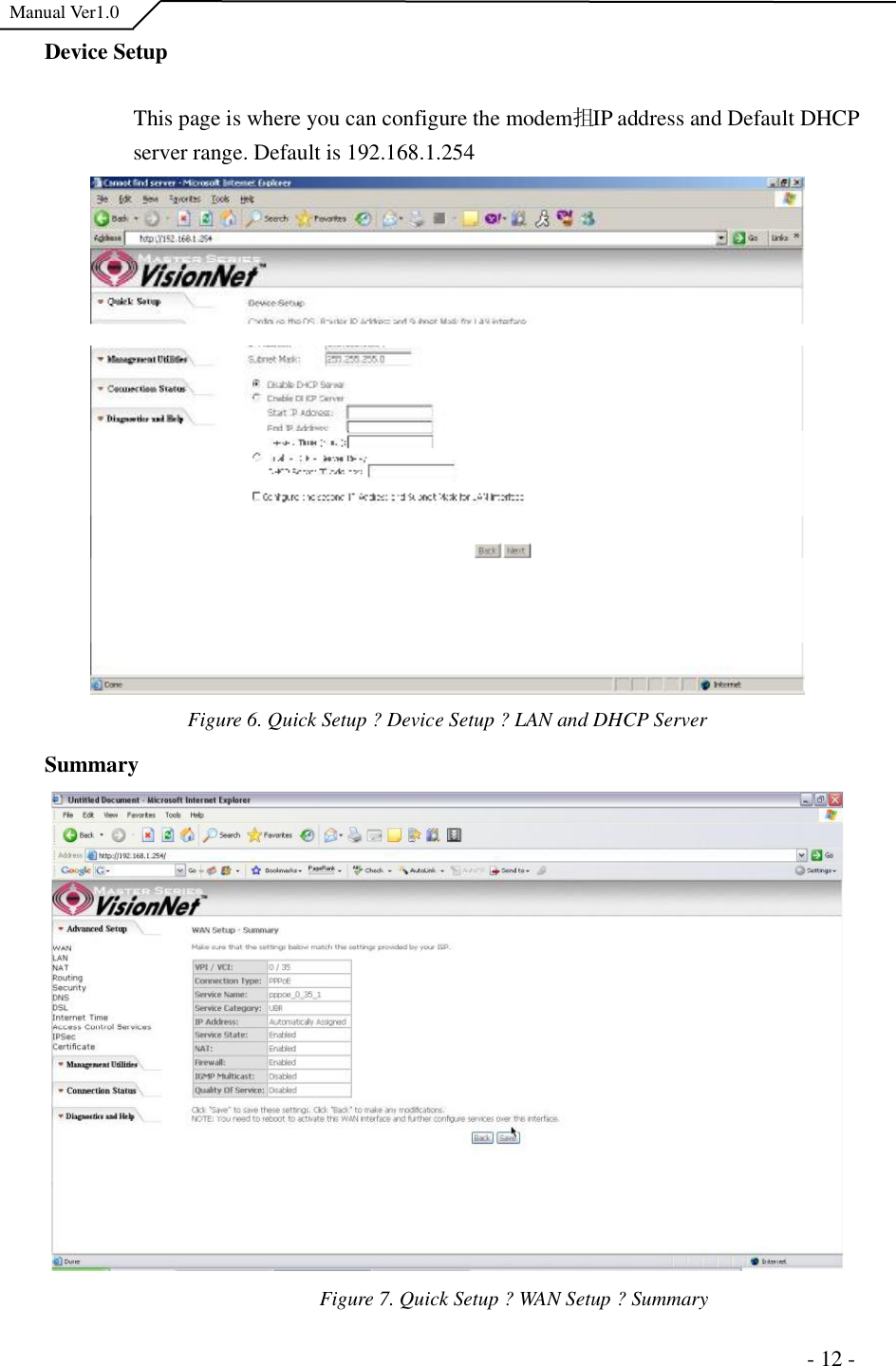  Manual Ver1.0 Device Setup This page is where you can configure the modem抯 IP address and Default DHCP server range. Default is 192.168.1.254 Figure 6. Quick Setup ?Device Setup ?LAN and DHCP ServerSummaryFigure 7. Quick Setup ?WAN Setup ?Summary                                                                     - 12 - 