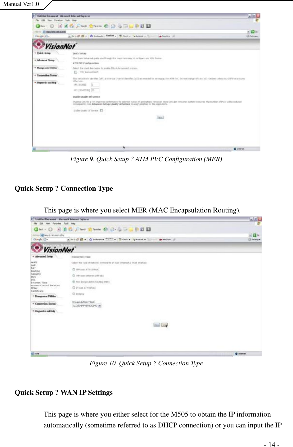  Manual Ver1.0 Figure 9. Quick Setup ?ATM PVC Configuration (MER)Quick Setup ?Connection Type This page is where you select MER (MAC Encapsulation Routing). Figure 10. Quick Setup ?Connection TypeQuick Setup ?WAN IP Settings This page is where you either select for the M505 to obtain the IP information automatically (sometime referred to as DHCP connection) or you can input the IP                                                                      - 14 - 