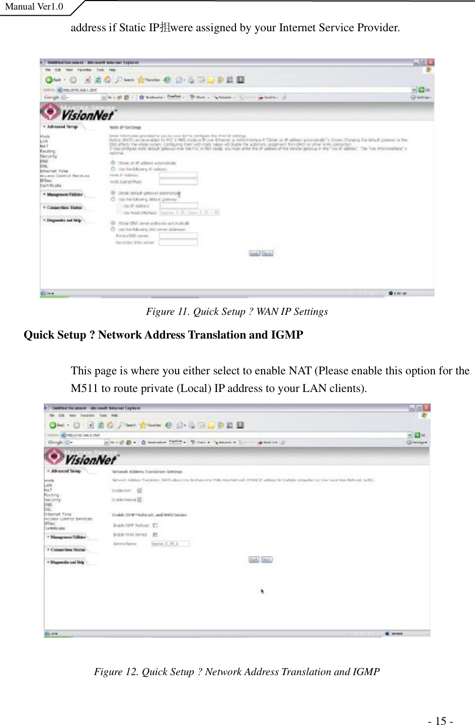  Manual Ver1.0 address if Static IP抯 were assigned by your Internet Service Provider. Figure 11. Quick Setup ?WAN IP Settings Quick Setup ?Network Address Translation and IGMP This page is where you either select to enable NAT (Please enable this option for the M511 to route private (Local) IP address to your LAN clients). Figure 12. Quick Setup ?Network Address Translation and IGMP                                                                      - 15 - 