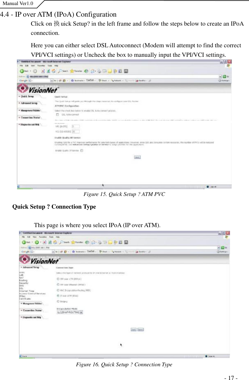  Manual Ver1.0 4.4 - IP over ATM (IPoA) Configuration Click on 換uick Setup?in the left frame and follow the steps below to create an IPoA connection.Here you can either select DSL Autoconnect (Modem will attempt to find the correct    VPI/VCI settings) or Uncheck the box to manually input the VPI/VCI settings.  Figure 15. Quick Setup ?ATM PVC  Quick Setup ?Connection Type This page is where you select IPoA (IP over ATM). Figure 16. Quick Setup ?Connection Type                                                                      - 17 - 