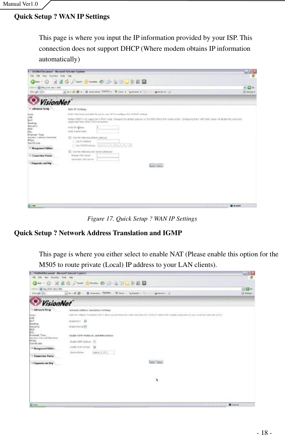  Manual Ver1.0 Quick Setup ?WAN IP Settings This page is where you input the IP information provided by your ISP. This connection does not support DHCP (Where modem obtains IP information automatically) Figure 17. Quick Setup ?WAN IP SettingsQuick Setup ?Network Address Translation and IGMP This page is where you either select to enable NAT (Please enable this option for the M505 to route private (Local) IP address to your LAN clients).                                                                      - 18 - 