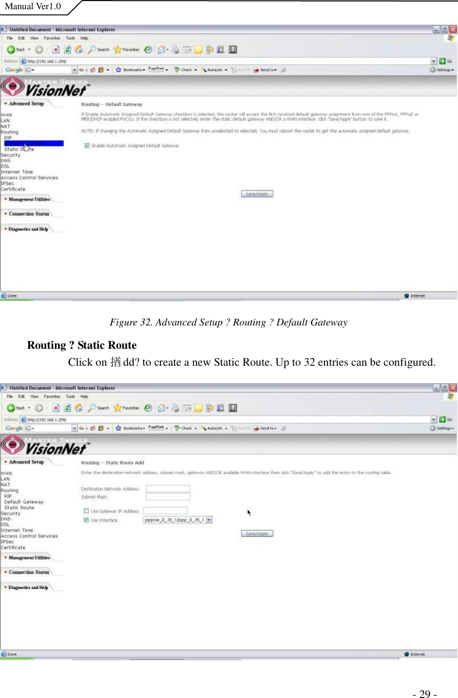  Manual Ver1.0 Figure 32. Advanced Setup ?Routing ?Default Gateway Routing ?Static Route  Click on 揂dd?to create a new Static Route. Up to 32 entries can be configured.                                                                      - 29 - 