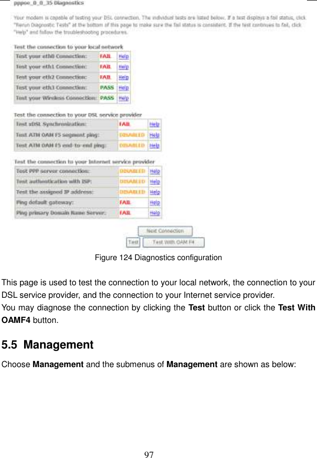  97  Figure 124 Diagnostics configuration  This page is used to test the connection to your local network, the connection to your DSL service provider, and the connection to your Internet service provider.   You may diagnose the connection by clicking the Test button or click the Test With OAMF4 button. 5.5  Management Choose Management and the submenus of Management are shown as below: 