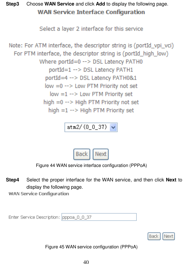  40 Step3  Choose WAN Service and click Add to display the following page.  Figure 44 WAN service interface configuration (PPPoA)  Step4  Select the proper interface for the WAN service, and then click Next to display the following page.  Figure 45 WAN service configuration (PPPoA)  