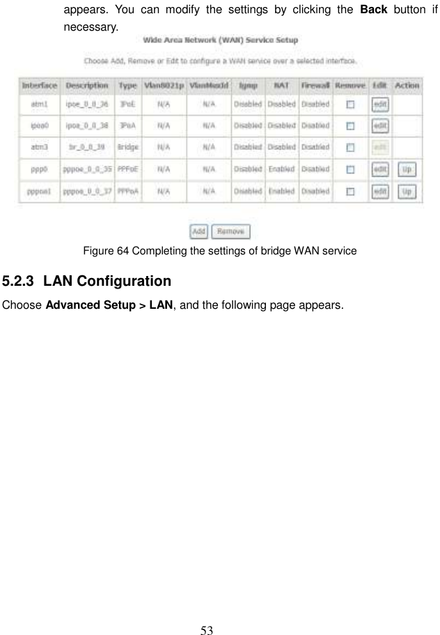  53 appears.  You  can  modify  the  settings  by  clicking  the  Back  button  if necessary.  Figure 64 Completing the settings of bridge WAN service 5.2.3  LAN Configuration Choose Advanced Setup &gt; LAN, and the following page appears. 