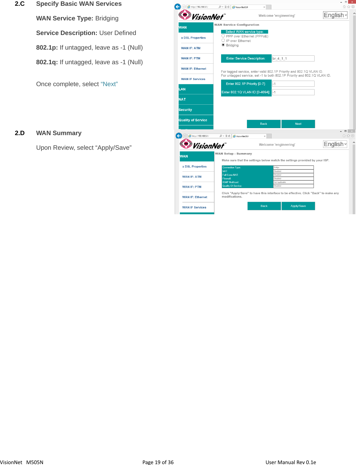 36 of 19VisionNet   M505N 2.C Specify Basic WAN ServicesWAN Service Type: BridgingService Description: User Defined802.1p: If untagged, leave as -1 (Null)802.1q: If untagged, leave as -1 (Null)Once complete, select “Next”2.D WAN SummaryUpon Review, select “Apply/Save”Page  User Manual Rev 0.1e