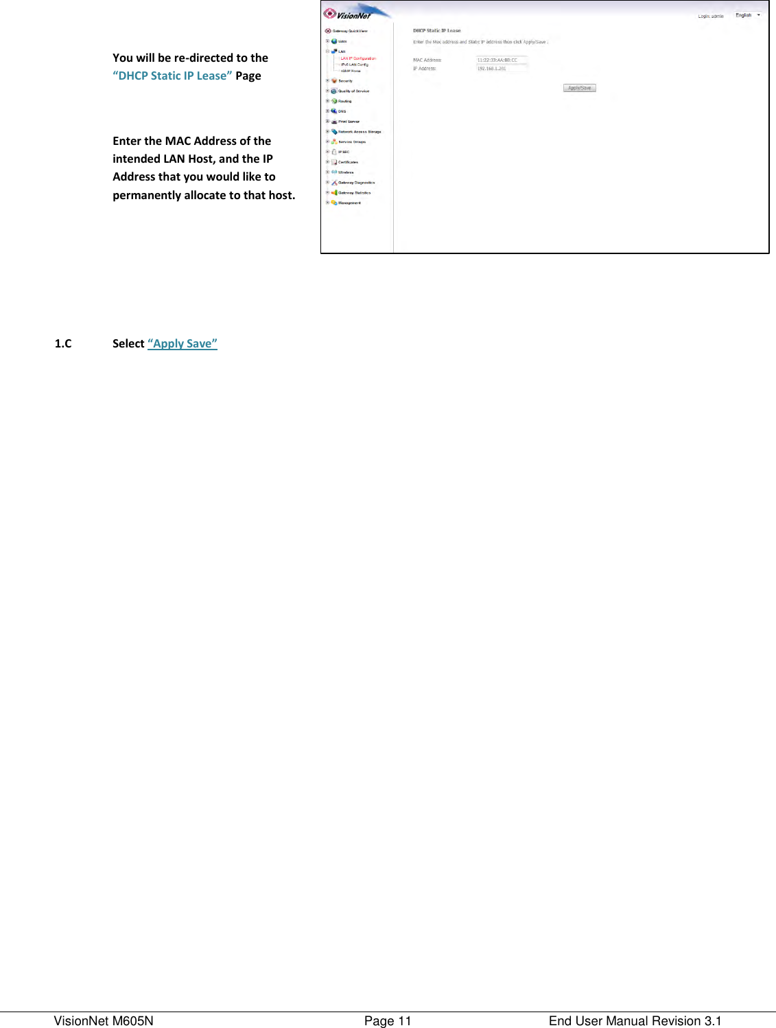 VisionNet M605N    Page 11  End User Manual Revision 3.1   You will be re-directed to the “DHCP Static IP Lease” Page  Enter the MAC Address of the intended LAN Host, and the IP Address that you would like to permanently allocate to that host.            1.C Select “Apply Save”     