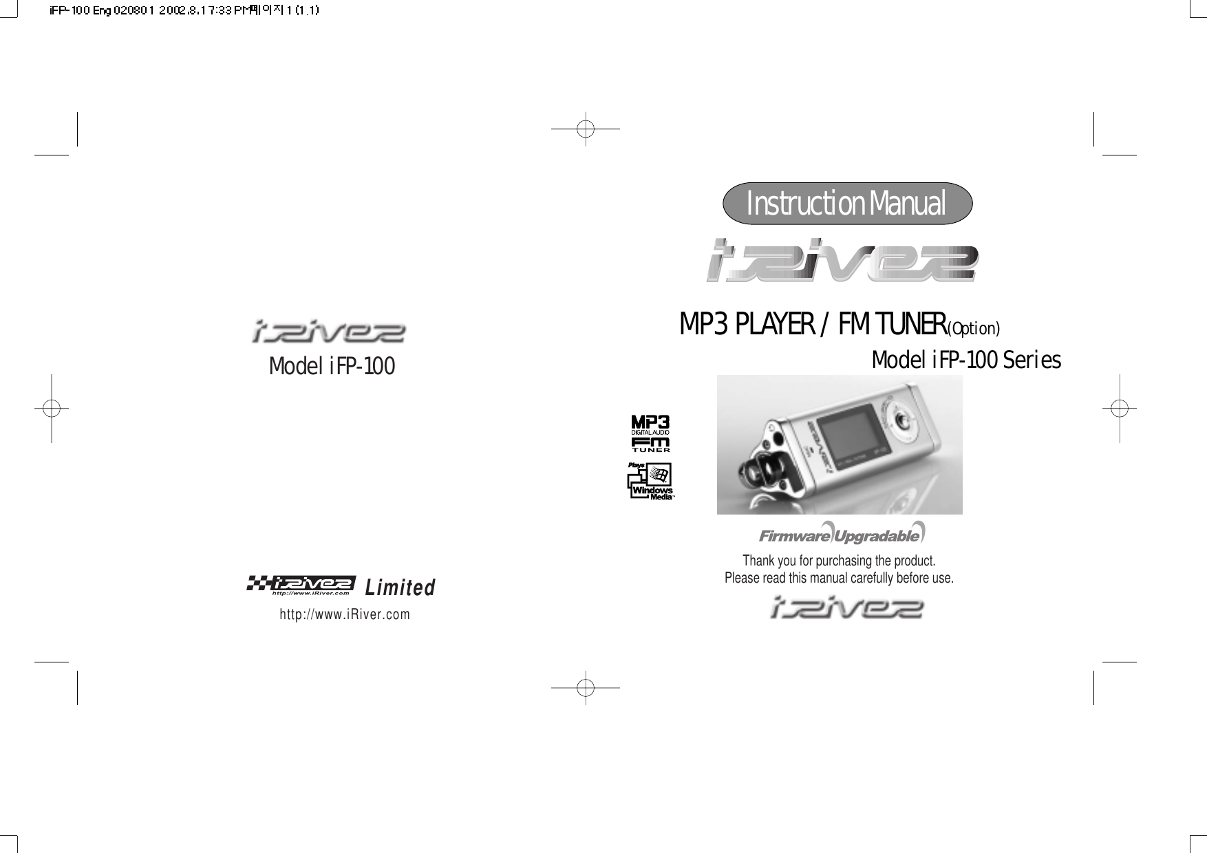 Model iFP-100Instruction ManualMP3 PLAYER / FM TUNER(Option)Model iFP-100 SeriesLimitedhttp://www.iRiver.comThank you for purchasing the product.Please read this manual carefully before use.