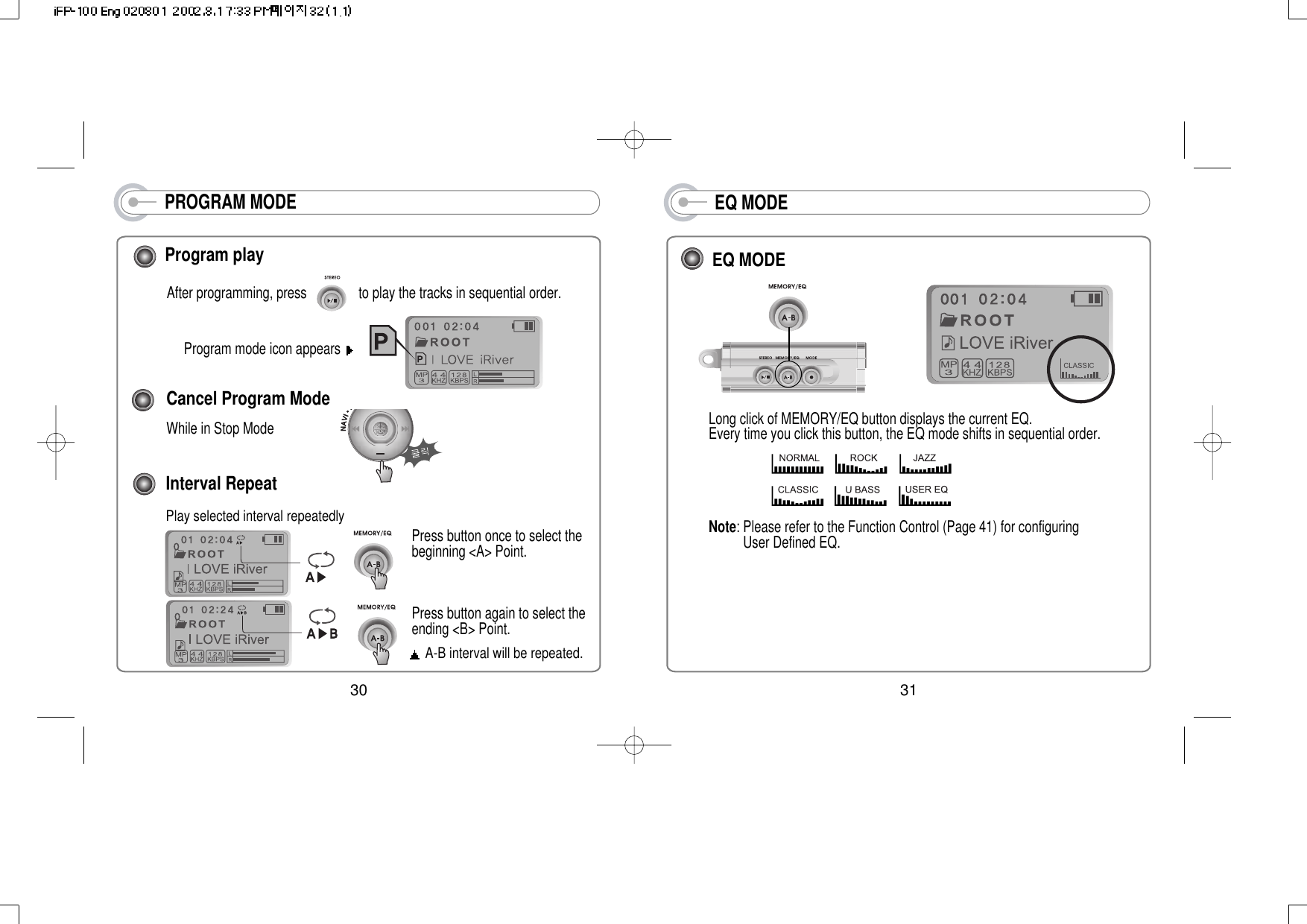 PROGRAM MODECancel Program ModeWhile in Stop ModeAfter programming, press               to play the tracks in sequential order.Program mode icon appears Interval RepeatPlay selected interval repeatedlyProgram playA-B interval will be repeated.Press button once to select thebeginning &lt;A&gt; Point.Press button again to select theending &lt;B&gt; Point.30EQ MODELong click of MEMORY/EQ button displays the current EQ.  Every time you click this button, the EQ mode shifts in sequential order. Note: Please refer to the Function Control (Page 41) for configuringUser Defined EQ.EQ MODE31