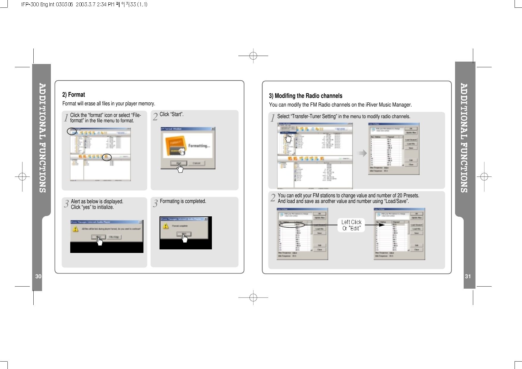 30 312) FormatFormat will erase all files in your player memory.Click “Start”.Alert as below is displayed.Click “yes” to initialize. Formating is completed.Click the “format” icon or select “File-format”inthefilemenutoformat.You can edit your FM stations to change value and number of 20 Presets.And load and save as another value and number using “Load/Save”.3) Modifing the Radio channelsYou can modify the FM Radio channels on the iRiver Music Manager.Select “Transfer-Tuner Setting”in the menu to modify radio channels.