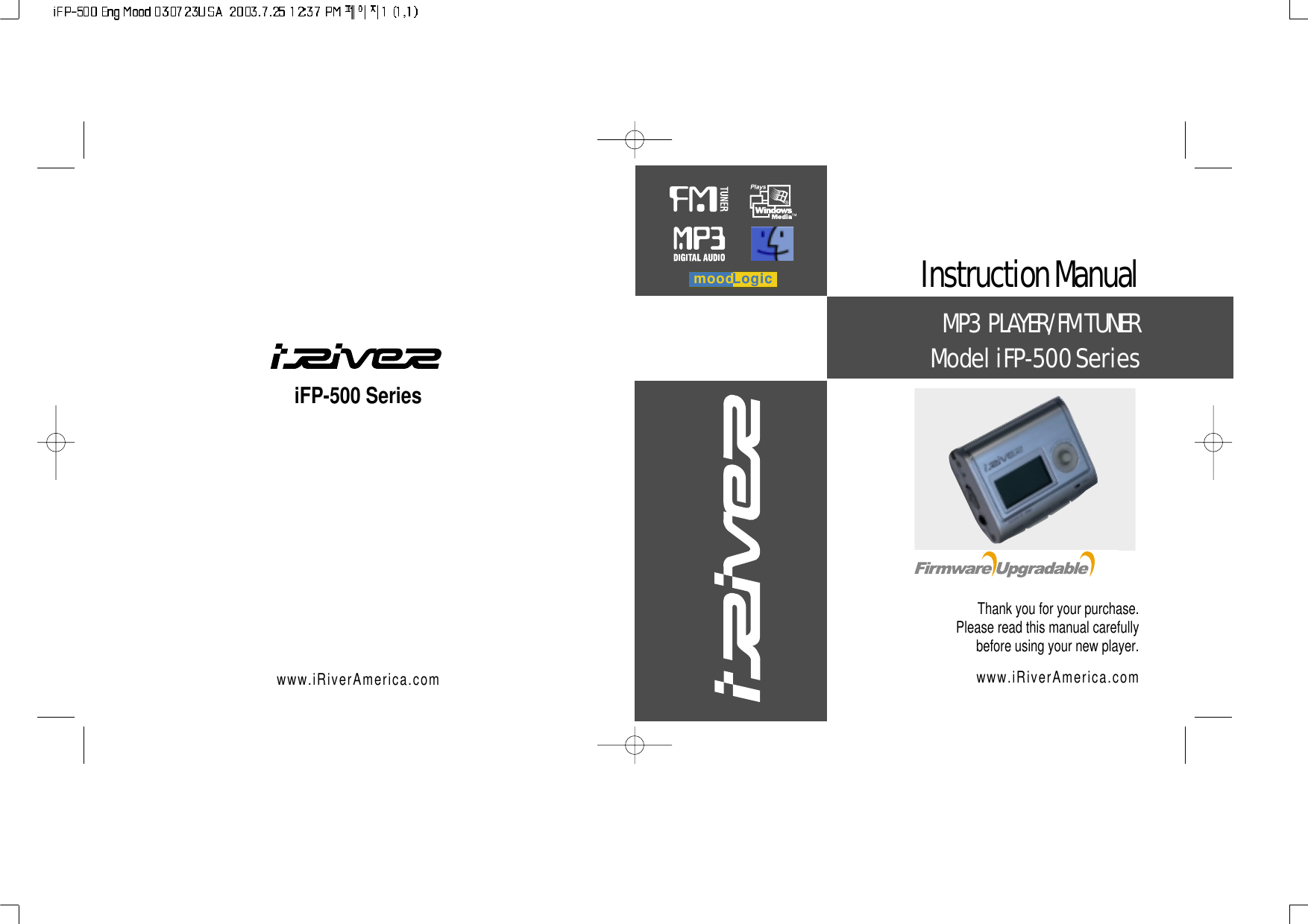 iFP-500 Serieswww.iRiverAmerica.comInstructionManualMP3 PLAYER/FMTUNERModel iFP-500 SeriesThank you for your purchase.Please read this manual carefullybefore using your new player.www.iRiverAmerica.commoodLogic