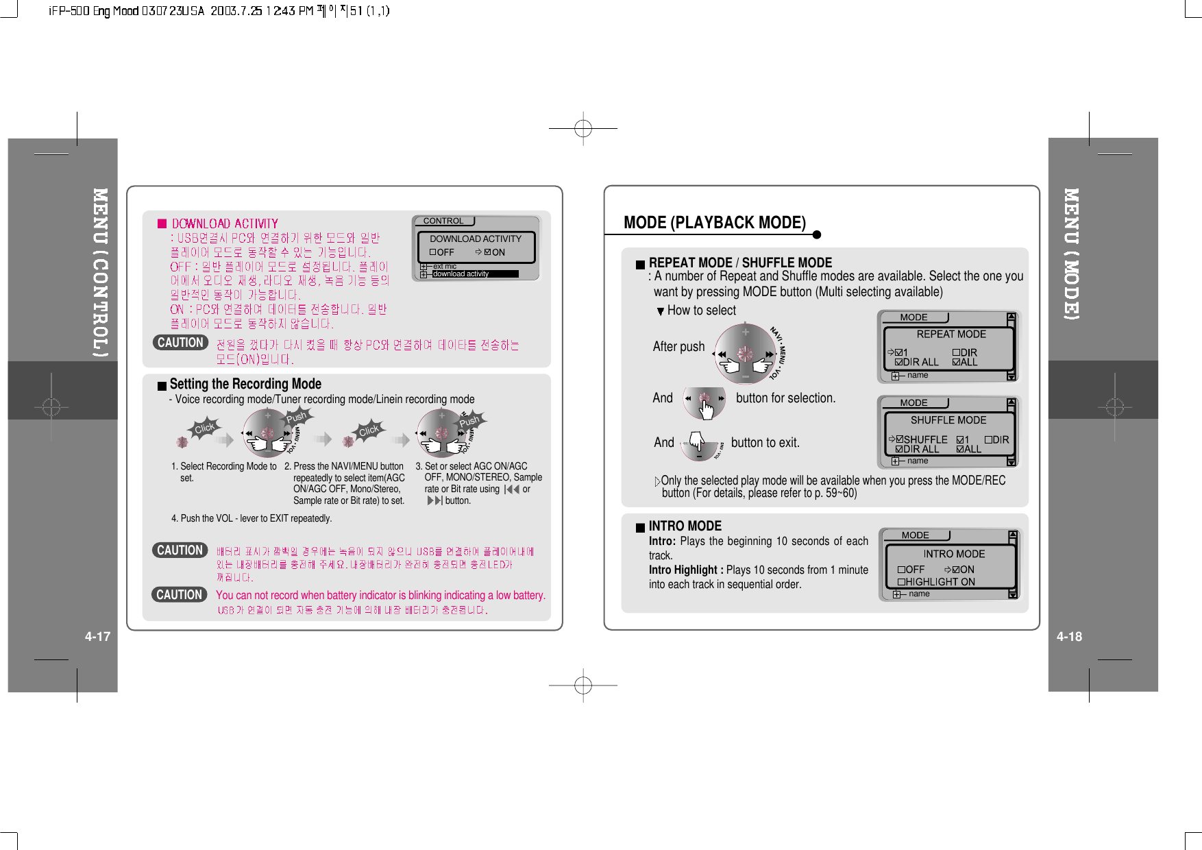 Setting the Recording Mode- Voice recording mode/Tuner recording mode/Linein recording modePushClickClick1. Select Recording Mode toset.Push3. Set or select AGC ON/AGCOFF, MONO/STEREO, Samplerate or Bit rate using orbutton.2. Press the NAVI/MENU buttonrepeatedly to select item(AGCON/AGC OFF, Mono/Stereo,Sample rate or Bit rate) to set.4. Push the VOL - lever to EXIT repeatedly.DOWNLOAD ACTIVITYext micdownload activityINTRO MODEIntro: Plays the beginning 10 seconds of eachtrack.Intro Highlight : Plays 10 seconds from 1 minuteinto each track in sequential order.REPEAT MODE / SHUFFLE MODE: A number of Repeat and Shuffle modes are available. Select the one youwant by pressing MODE button (Multi selecting available)namenamenameHow to selectMODE (PLAYBACK MODE)4-17 4-18You can not record when battery indicator is blinking indicating a low battery.CAUTIONCAUTIONCAUTIONAfter pushAnd button for selection.And button to exit.Only the selected play mode will be available when you press the MODE/RECbutton (For details, please refer to p. 59~60)