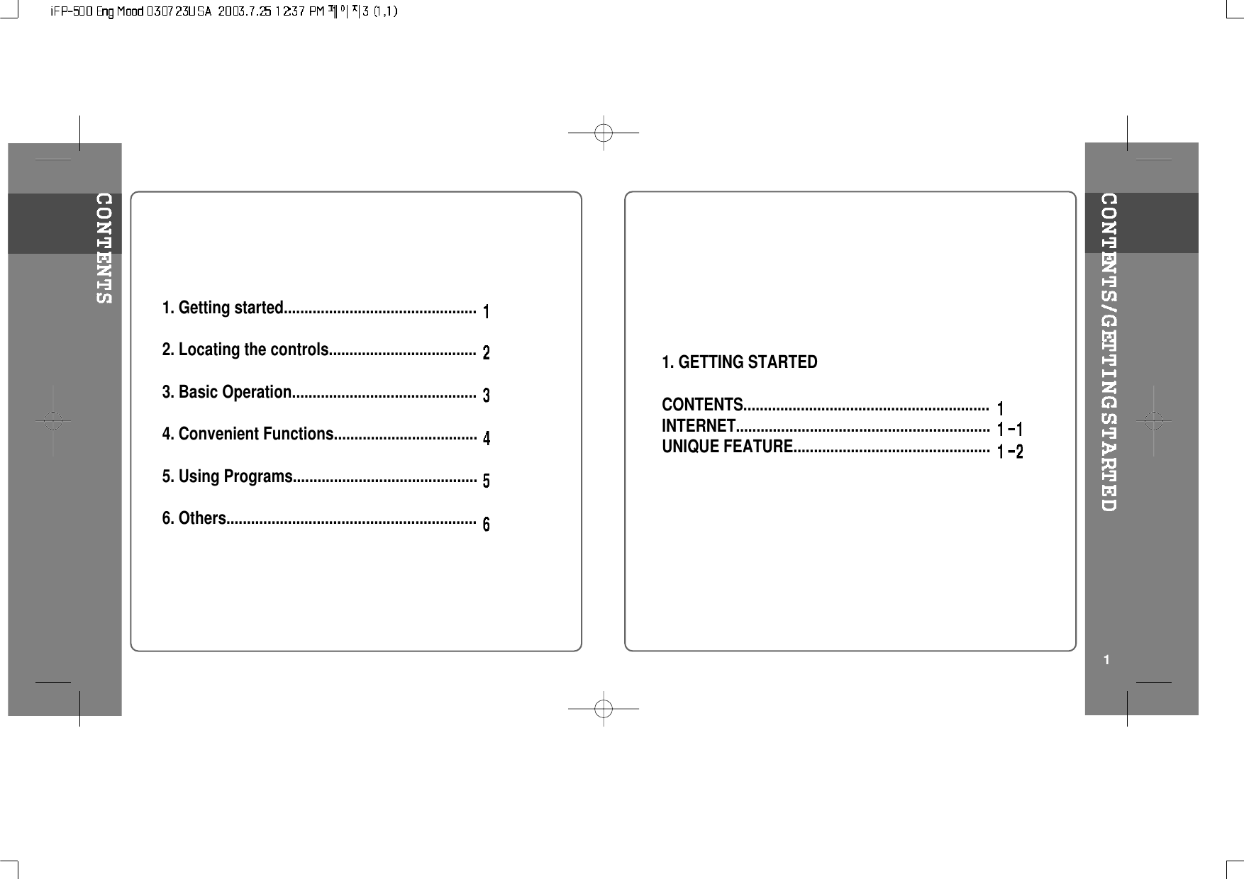 1. GETTING STARTEDCONTENTS............................................................INTERNET..............................................................UNIQUE FEATURE................................................1. Getting started...............................................2. Locating the controls....................................3. Basic Operation.............................................4. Convenient Functions...................................5. Using Programs.............................................6. Others.............................................................1