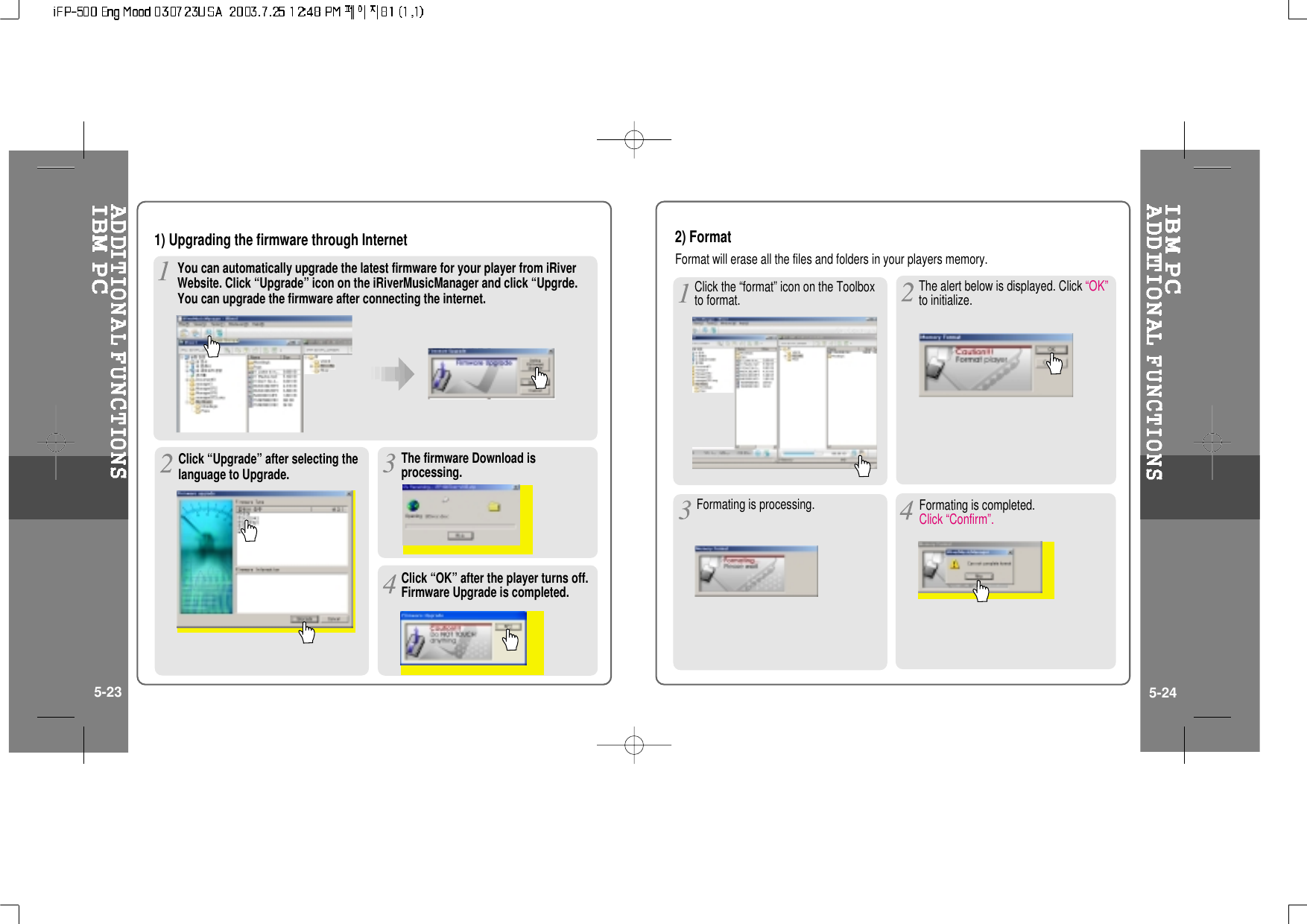 1) Upgrading the firmware through InternetClick “Upgrade” after selecting thelanguage to Upgrade. The firmware Download isprocessing.Click “OK” after the player turns off.Firmware Upgrade is completed.2) FormatFormat will erase all the files and folders in your players memory.Click the “format” icon on the Toolboxto format.Formating is processing. Formating is completed.Click “Confirm”.5-23 5-24The alert below is displayed. Click “OK”to initialize.You can automatically upgrade the latest firmware for your player from iRiverWebsite. Click “Upgrade” icon on the iRiverMusicManager and click “Upgrde.You can upgrade the firmware after connecting the internet.