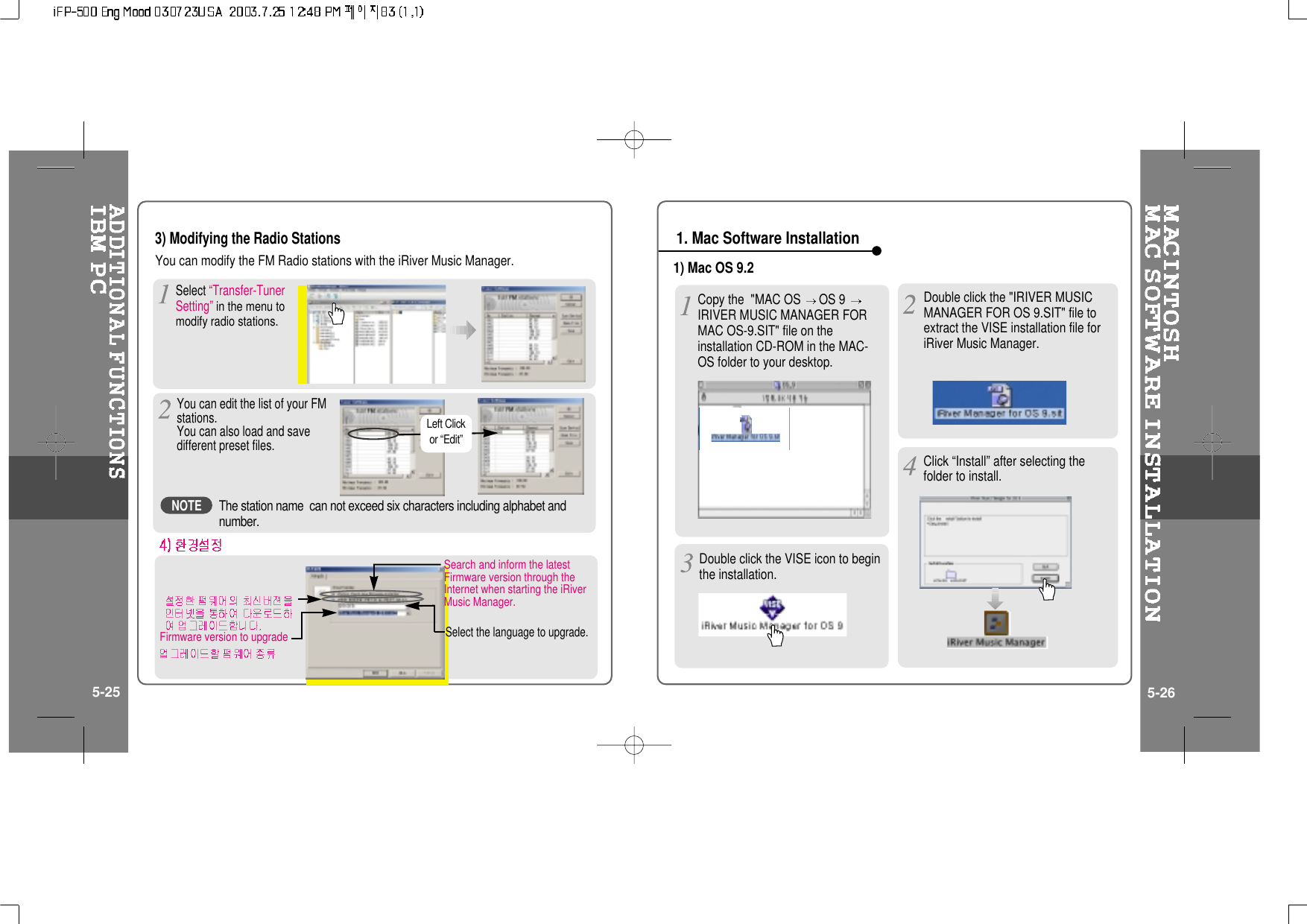 3) Modifying the Radio StationsYou can modify the FM Radio stations with the iRiver Music Manager.Select “Transfer-TunerSetting”in the menu tomodify radio stations.Left Clickor “Edit”Double click the VISE icon to beginthe installation.1) Mac OS 9.21. Mac Software InstallationClick “Install” after selecting thefolder to install.5-25 5-26Select the language to upgrade.Firmware version to upgradeNOTEThe station name can not exceed six characters including alphabet andnumber.Copy the &quot;MAC OS OS 9IRIVER MUSIC MANAGER FORMAC OS-9.SIT&quot; file on theinstallation CD-ROM in the MAC-OS folder to your desktop.Double click the &quot;IRIVER MUSICMANAGER FOR OS 9.SIT&quot; file toextract the VISE installation file foriRiver Music Manager.You can edit the list of your FMstations.You can also load and savedifferent preset files.Search and inform the latestFirmware version through theInternet when starting the iRiverMusic Manager.