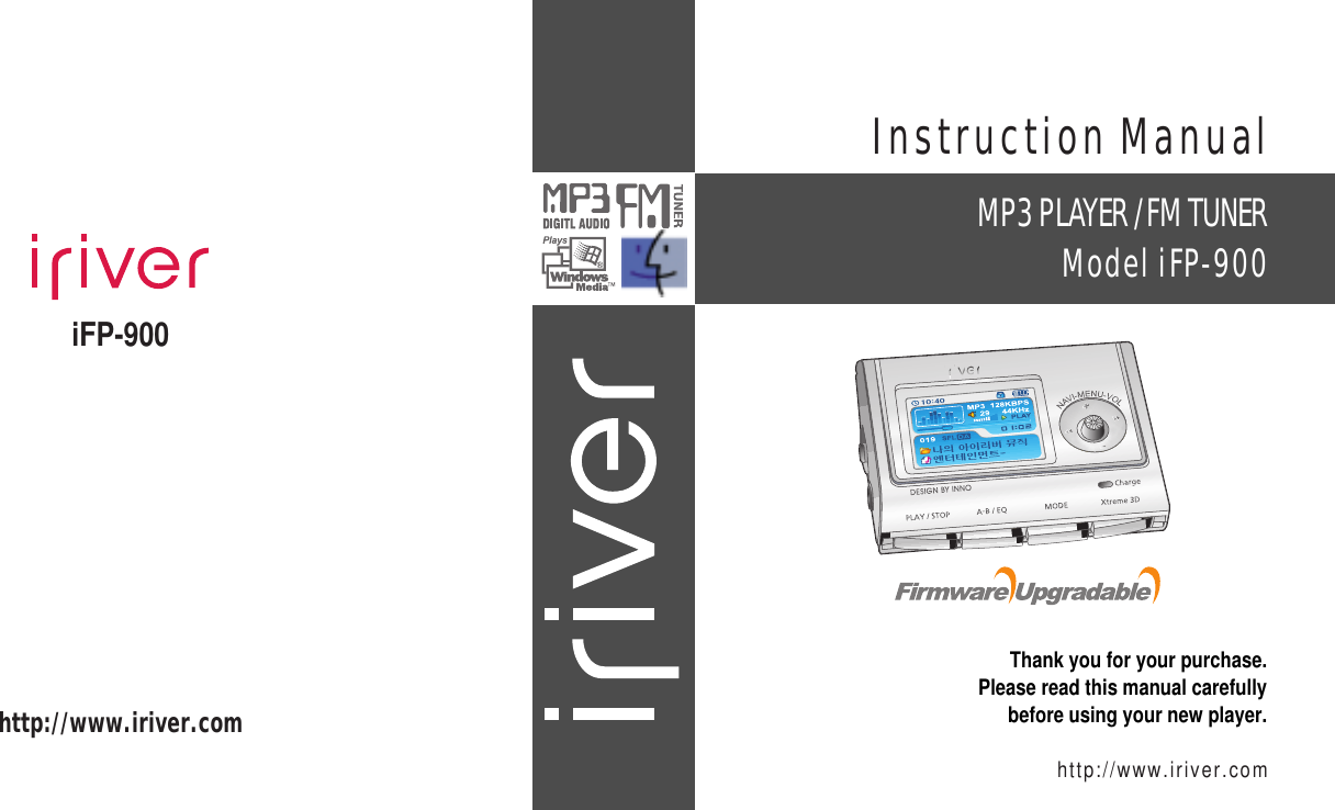 iFP-900Instruction ManualThank you for your purchase.Please read this manual carefullybefore using your new player.http://www.iriver.comMP3PLAYER/FMTUNERModel iFP-900http://www.iriver.com