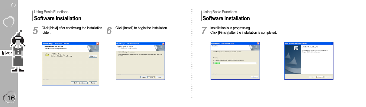 Using Basic FunctionsSoftware installationUsing Basic FunctionsSoftware installationClick [Next] after confirming the installationfolder.5Click [Install] to begin the installation.6Installation is in progressing.Click [Finish] after the installation is completed.7