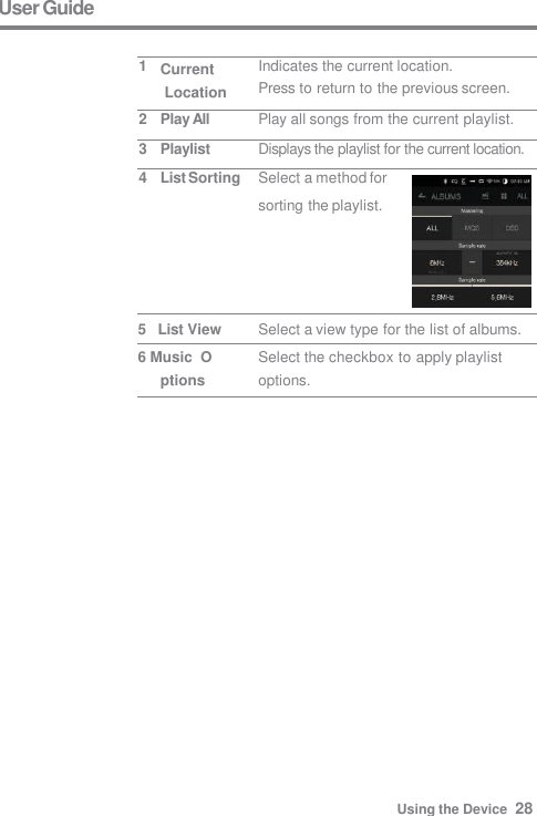 User Guide Select a view type for the list of albums. Using the Device  28 Select the checkbox to apply playlist  options. 1 Current  Location Indicates the current location. Press to return to the previous screen. 2 Play All Play all songs from the current playlist. 3 Playlist Displays the playlist for the current location. 4 List Sorting Select a method for sorting the playlist. 5   List View 6 Music  Options 